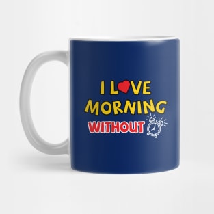 I love morning without an alarm Mug